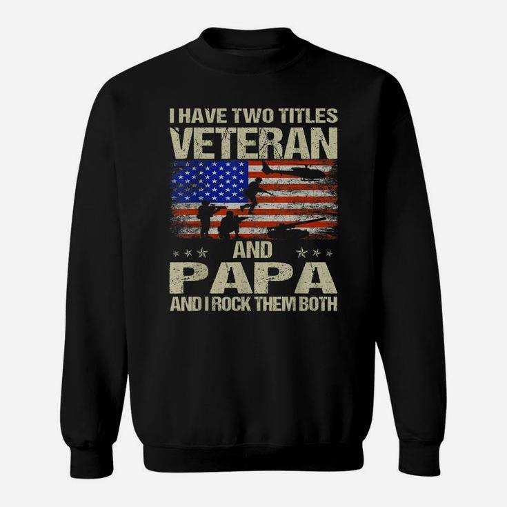 I Have Two Titles Veteran And Papa And I Rock Them Both Sweatshirt