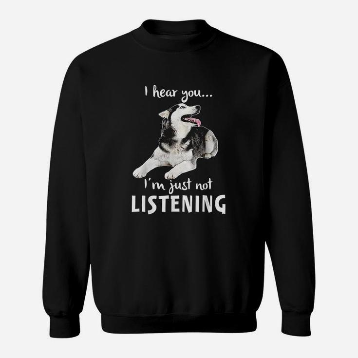 I Hear You I Am Just Not Listening Dog Lover Sweatshirt