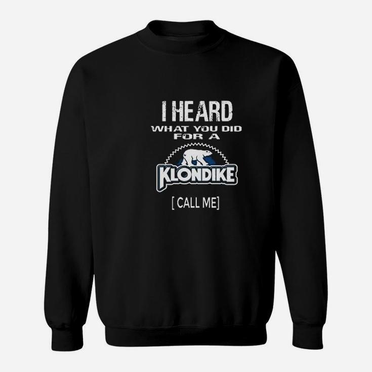 I Heard What You Did For A Klondike Call Me Sweatshirt