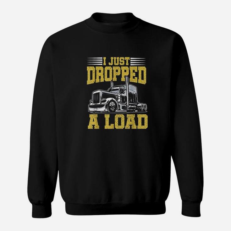 I Just Dropped A Load Funny Trucker Gift Fathers Day Sweatshirt