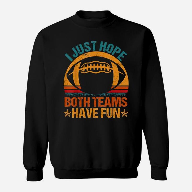 I Just Hope Both Teams Have Fun Vintage Football Lovers Sweatshirt