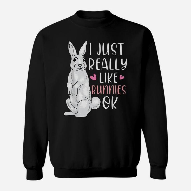 I Just Really Like Bunnies Okay Animal Lover Cute Easter Sweatshirt