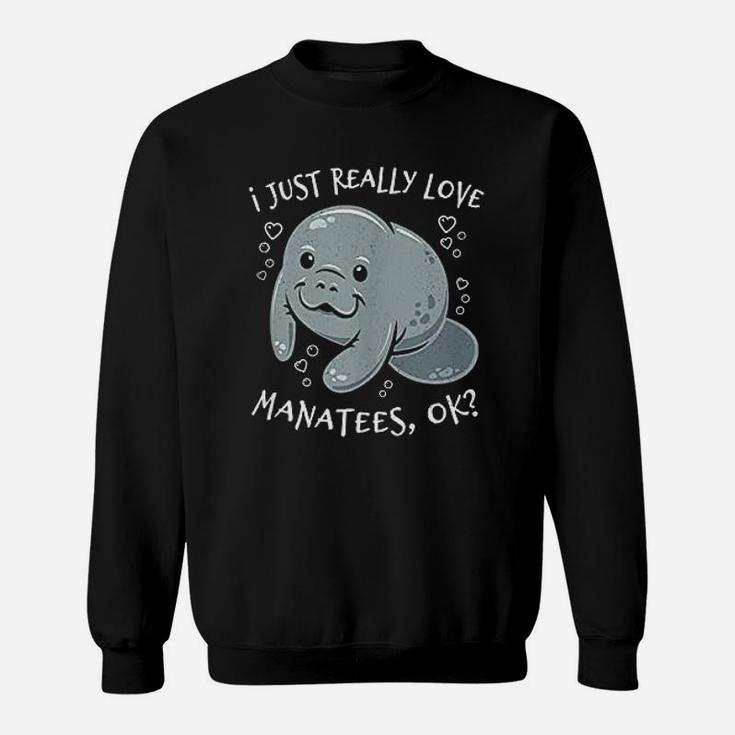 I Just Really Love Manatees Sweatshirt