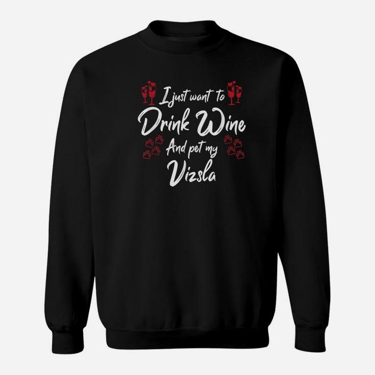 I Just Wanna Drink Wine And Pet My Vizsla Sweatshirt