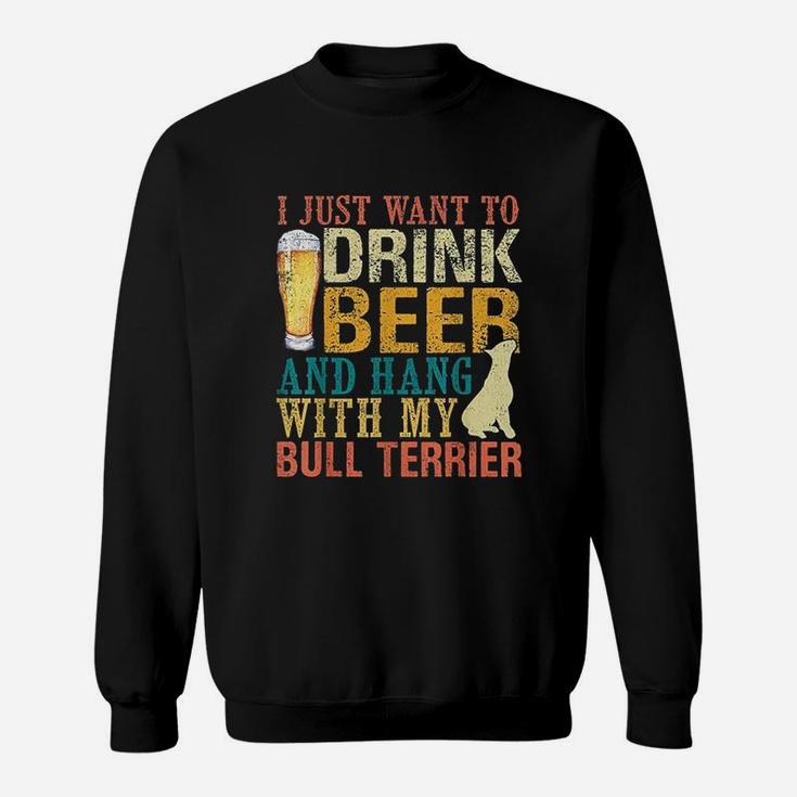 I Just Want To Beer And Hang With My Bull Sweatshirt