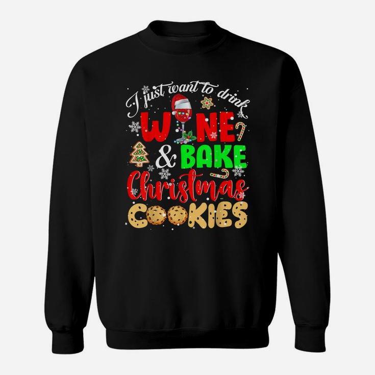 I Just Want To Drink Wine And Bake Christmas Cookies Lover Sweatshirt