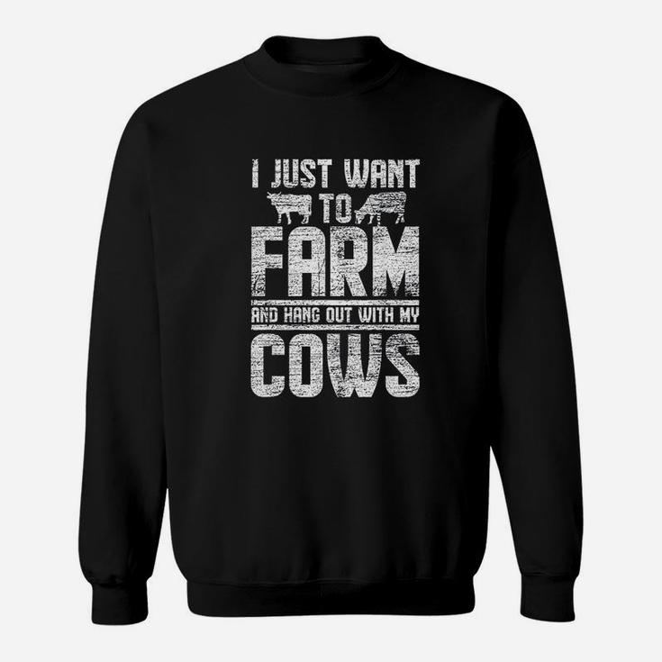 I Just Want To Farm And Hang Out With My Cows Sweatshirt