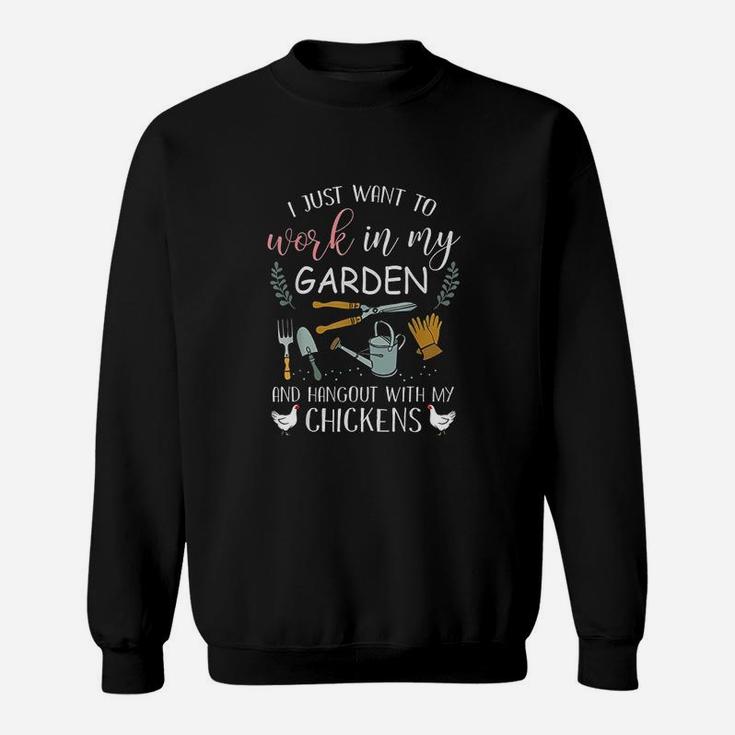 I Just Want To Work In My Garden Hangout With My Chickens Sweatshirt