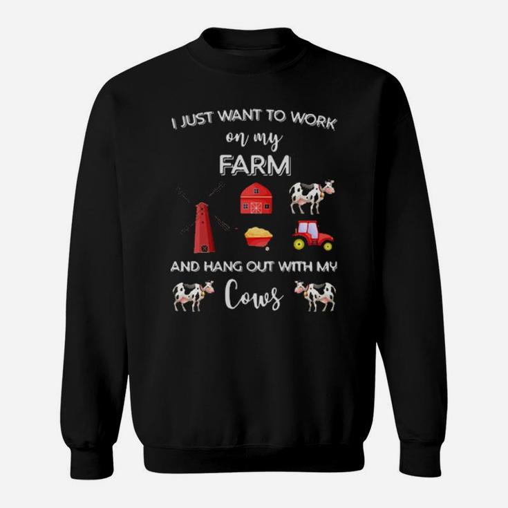 I Just Want To Work On My Farm Sweatshirt