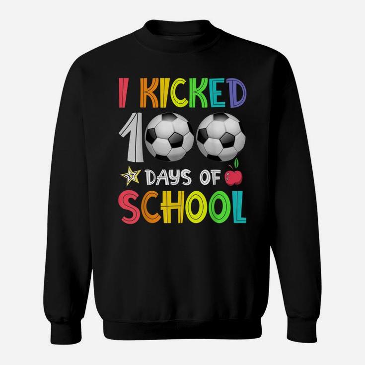 I Kicked 100 Days Of School Soccer 100Th Day Of School Boys Sweatshirt