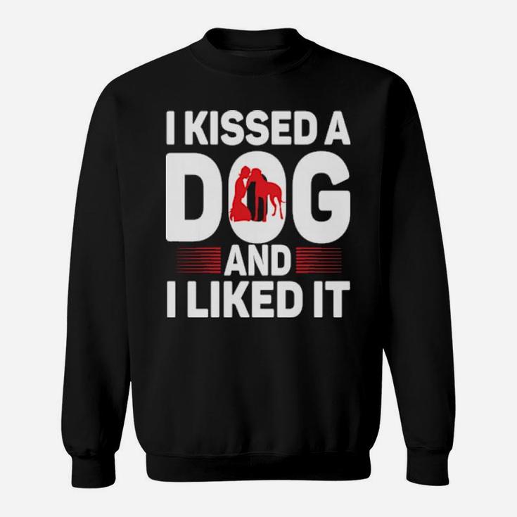 I Kissed A Dog And I Liked It Sweatshirt