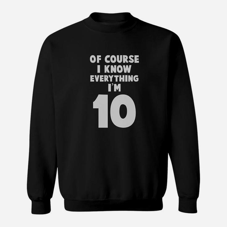 I Know Everything I Am 10 Funny Sweatshirt