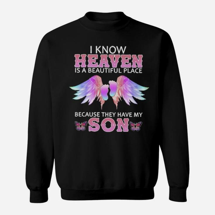 I Know Heaven Is A Beautiful Place Because They Have My Son Sweatshirt