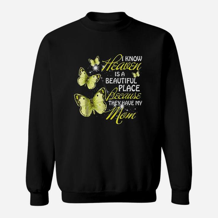 I Know Heaven Is A Beautiful They Have My Mom Sweatshirt