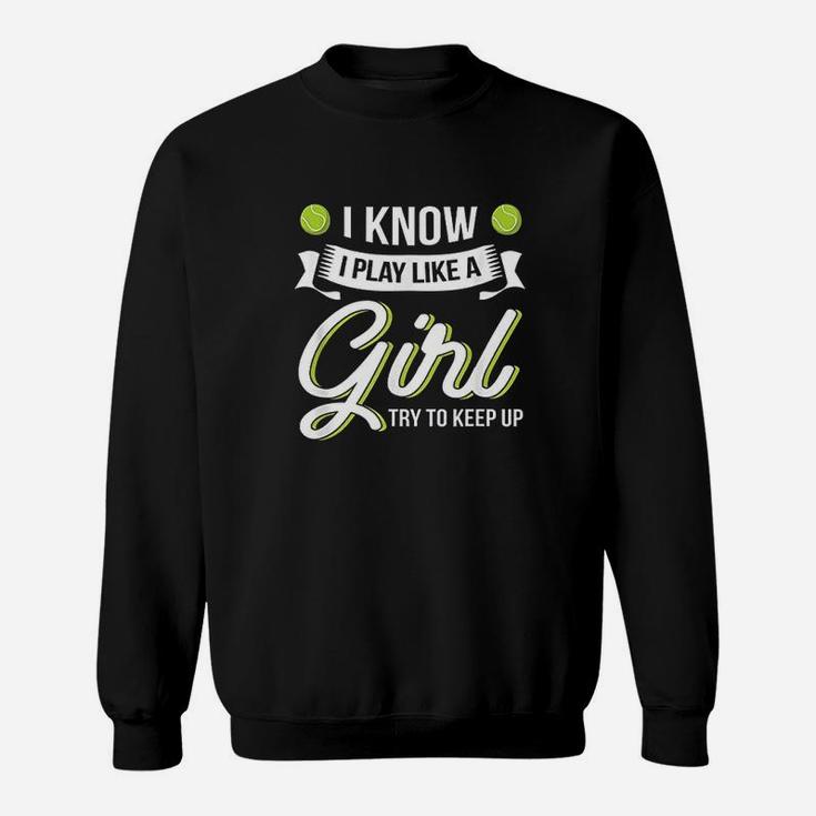 I Know I Play Like A Girl Sweatshirt