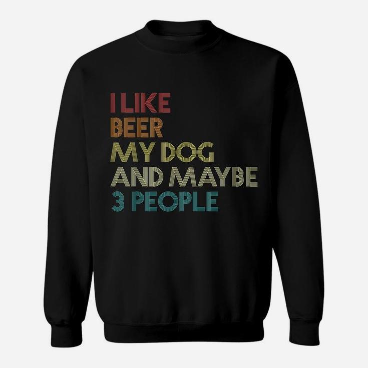 I Like Beer My Dog And Maybe 3 People Quote Vintage Retro Sweatshirt