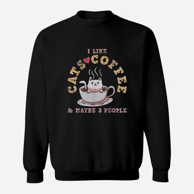 I Like Cats Coffee & Maybe 3 People Sweatshirt