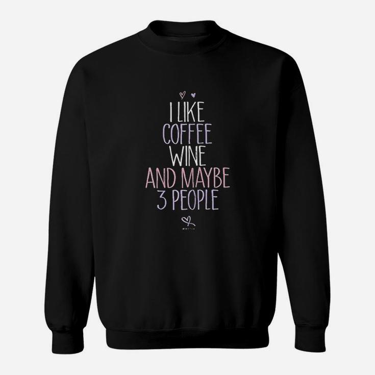 I Like Coffee Wine And Maybe 3 People Sweatshirt