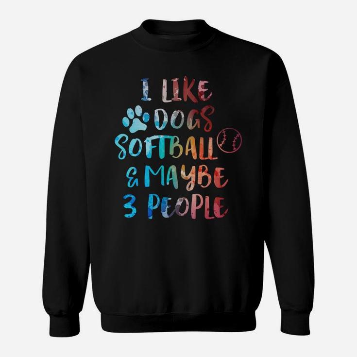 I Like Dogs Softball Maybe 3 People Funny Sarcasm Women Gift Sweatshirt
