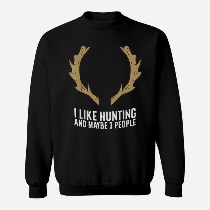 I Like Huntings And Maybe Like 3 People Sweatshirt