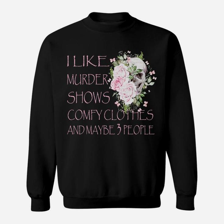 I Like Murder Shows Comfy Clothes And Maybe 3 People Sweatshirt