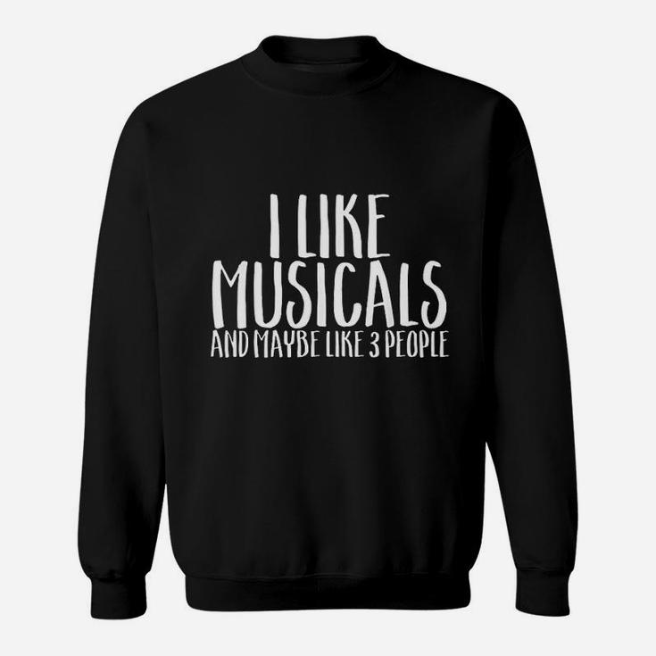I Like Musicals And Maybe 3 People Funny Hobby Sweatshirt