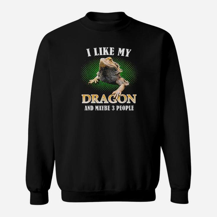 I Like My Bearded Dragon And Maybe 3 People Sweatshirt