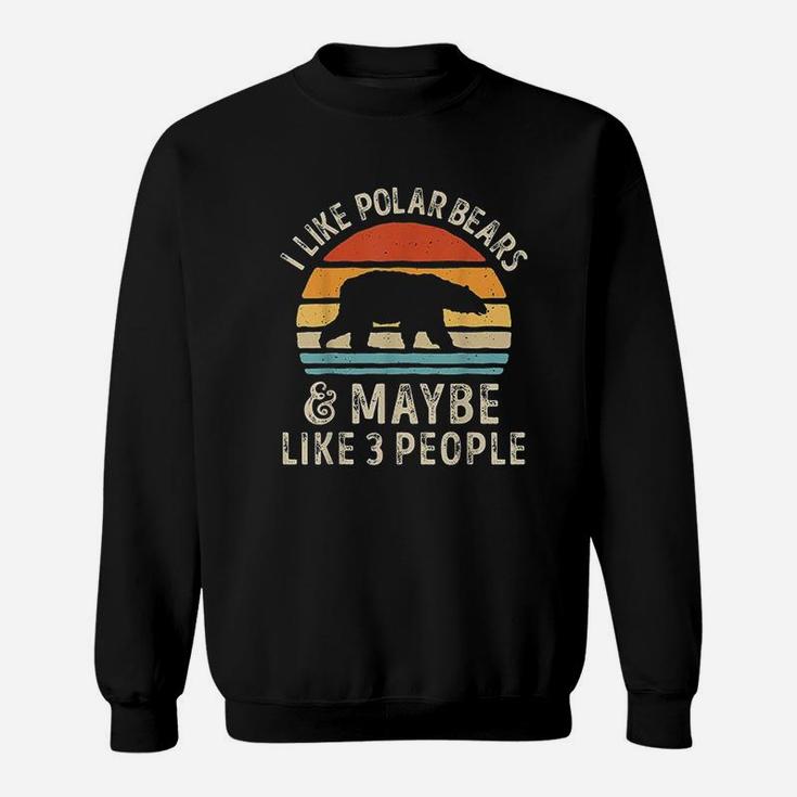 I Like Polar Bears And Maybe Like 3 People Bear Lover Sweatshirt