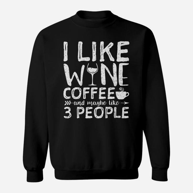 I Like Wine Coffee And Maybe Like 3 People Hobby Sweatshirt