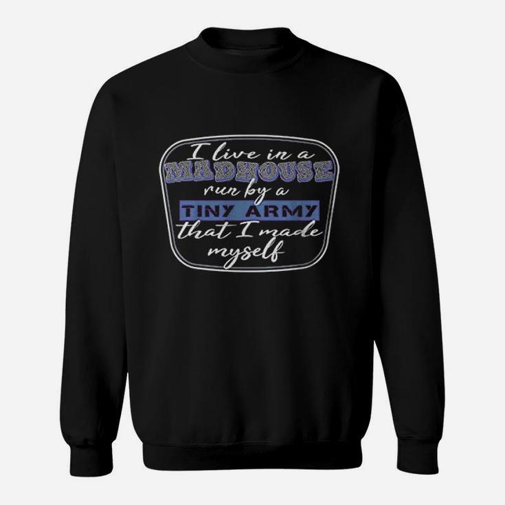 I Live In A Madhouse Funny Parents Sweatshirt