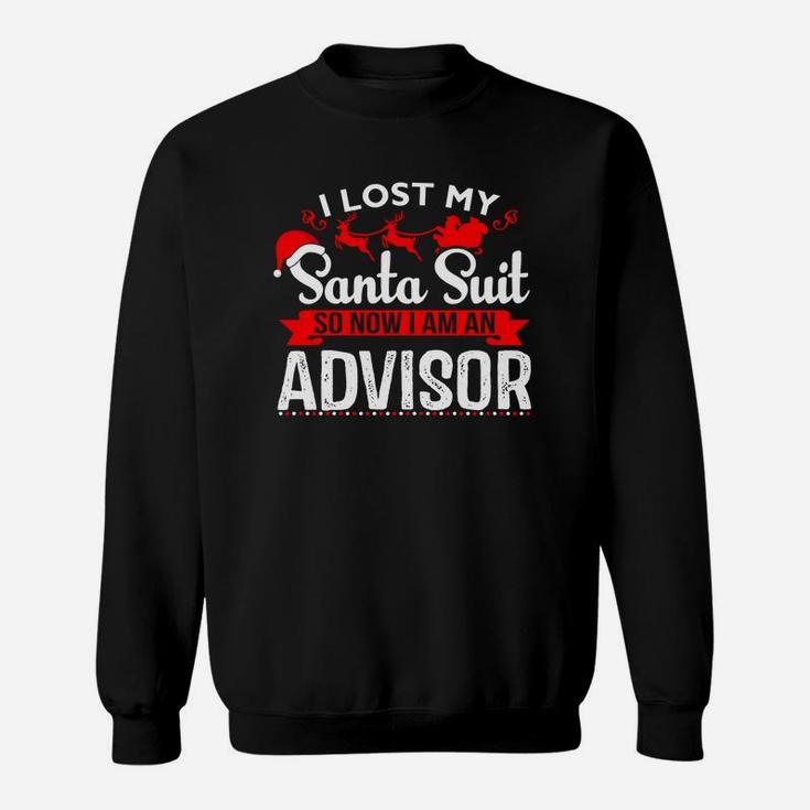 I Lost My Santa Suit So Now I Am An Advisor Sweatshirt Sweatshirt
