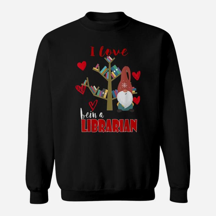 I Love Being A Librarian Books Valentines Day Book Lovers Sweatshirt