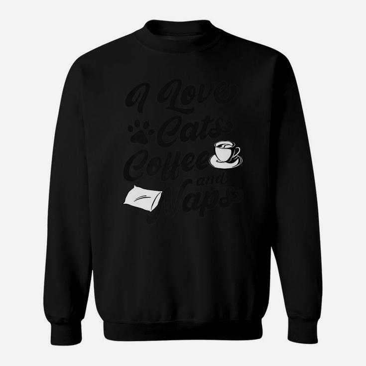 I Love Cats Coffee And Naps Funny Pet Lover Gift Christmas Sweatshirt