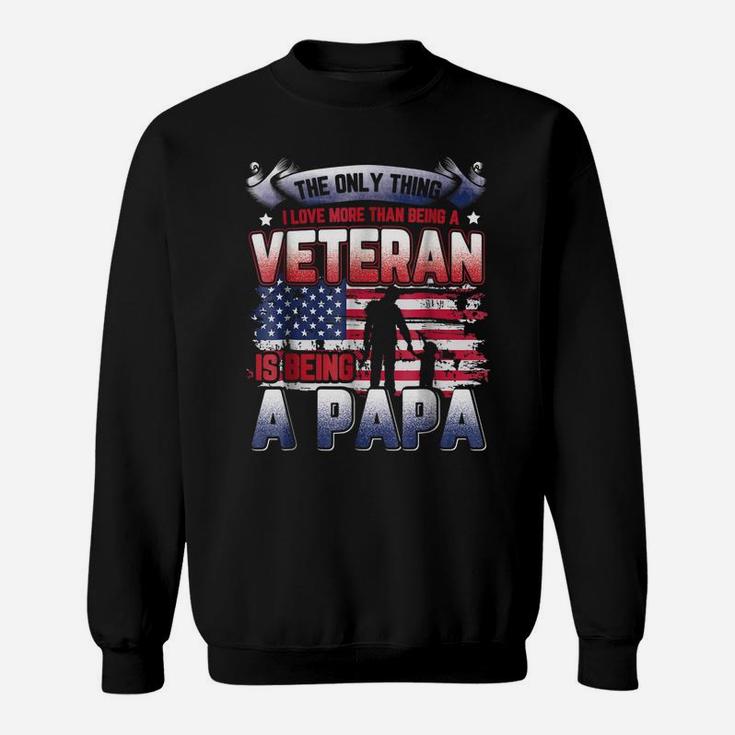 I Love More Than Being A Veteran Is Being A Papa Sweatshirt