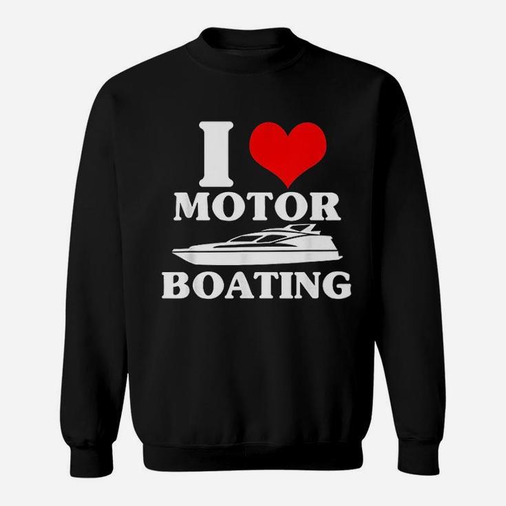 I Love Motor Boating Funny Boater Sweatshirt