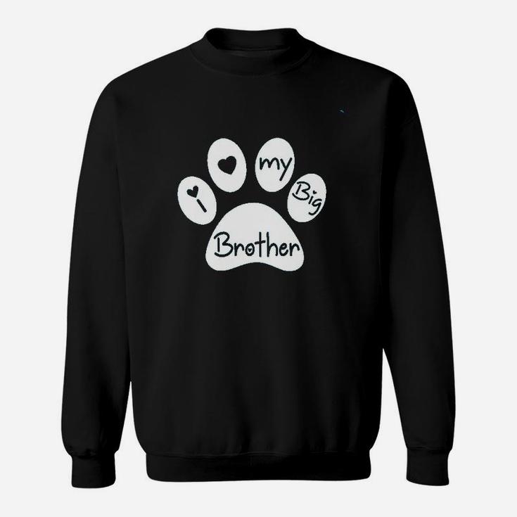 I Love My Big Brother  My Sibling Has Paws New To The Pack Sweatshirt