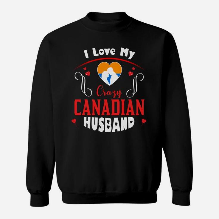 I Love My Crazy Canadian Husband Happy Valentines Day Sweatshirt