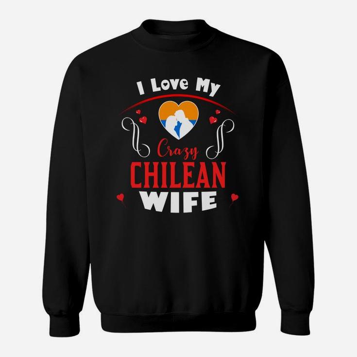 I Love My Crazy Chilean Wife Happy Valentines Day Sweatshirt