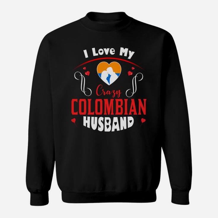 I Love My Crazy Colombian Husband Happy Valentines Day Sweatshirt