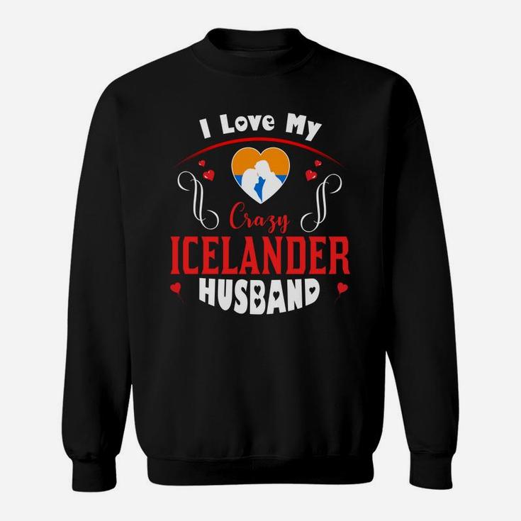 I Love My Crazy Icelander Husband Happy Valentines Day Sweatshirt