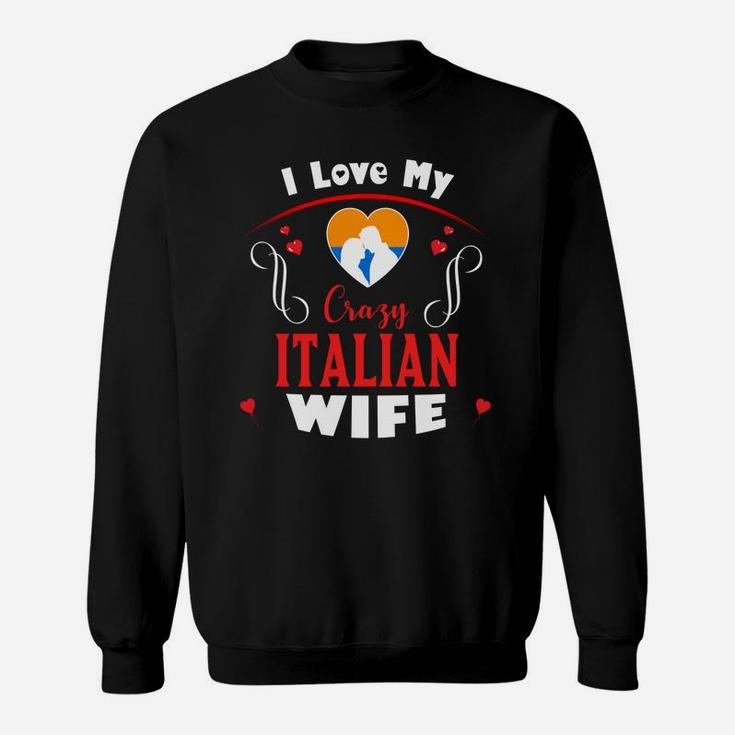I Love My Crazy Italian Wife Happy Valentines Day Sweatshirt