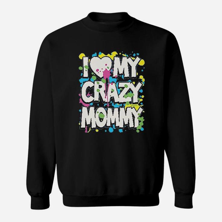 I Love My Crazy Mommy Sweatshirt