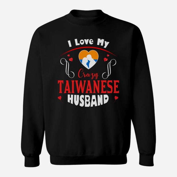 I Love My Crazy Taiwanese Husband Happy Valentines Day Sweatshirt