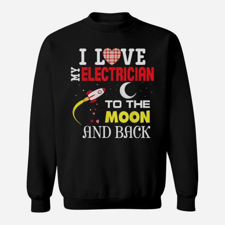 I Love My Electrician To The Moon And Back Valentine Happy C Sweatshirt