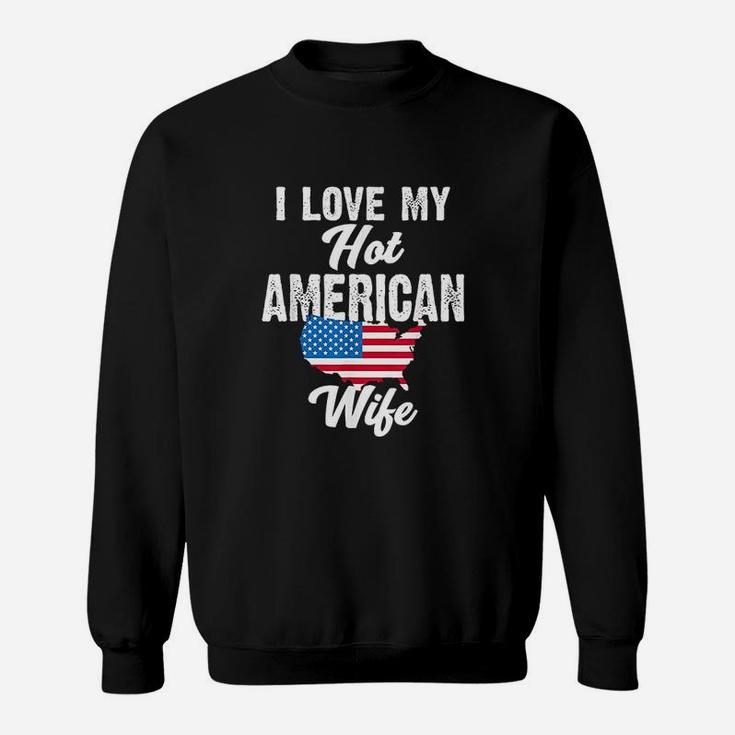 I Love My Hot American Wife Sweatshirt