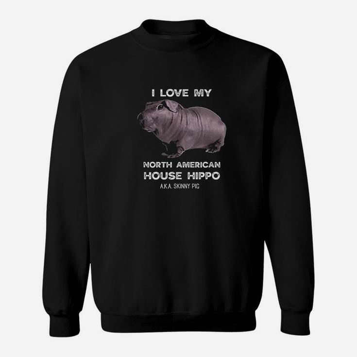 I Love My House Hippo Skinny Pig Owners Sweatshirt