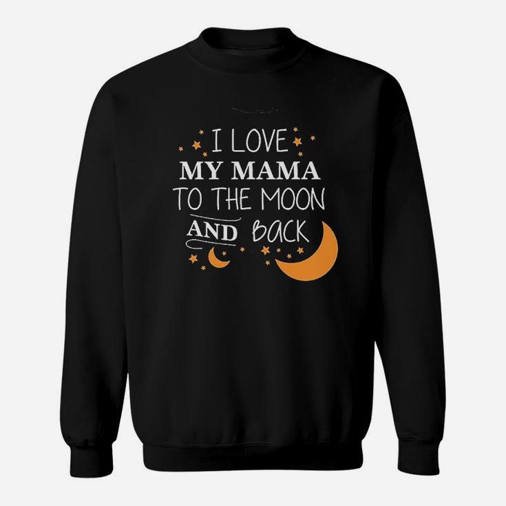 I Love My Mama To The Moon And Back Sweatshirt