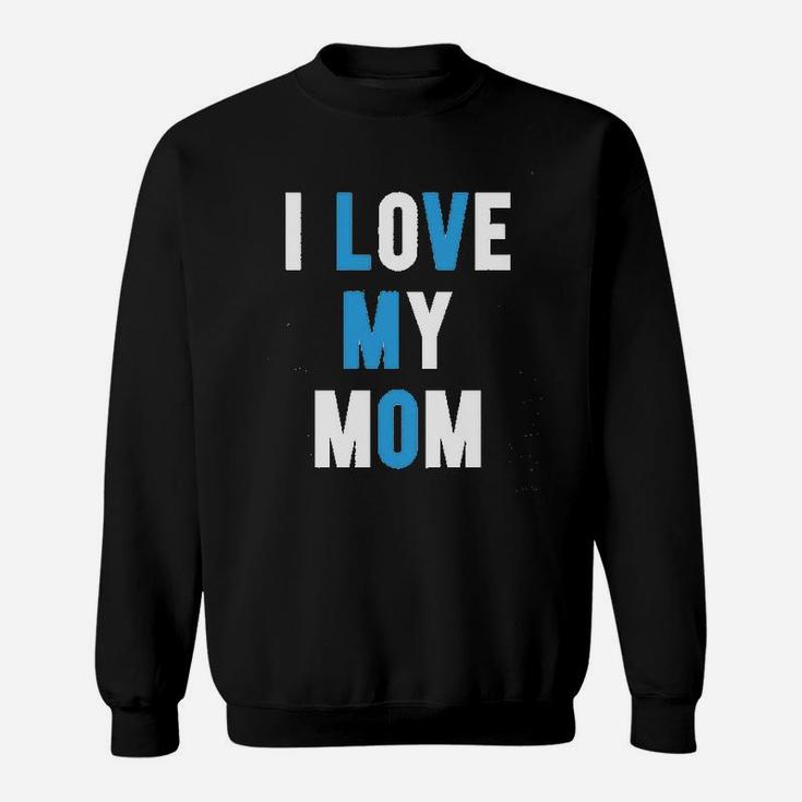 I Love My Mom Sweatshirt