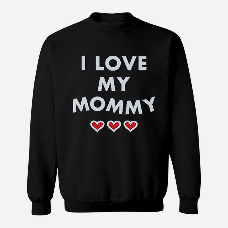 I Love My Mommy Sweatshirt