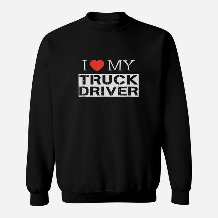 I Love My Truck Driver Trucker Girlfriend Wife Mom Mother Sweatshirt